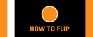 How to Flip